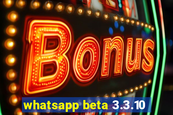 whatsapp beta 3.3.10